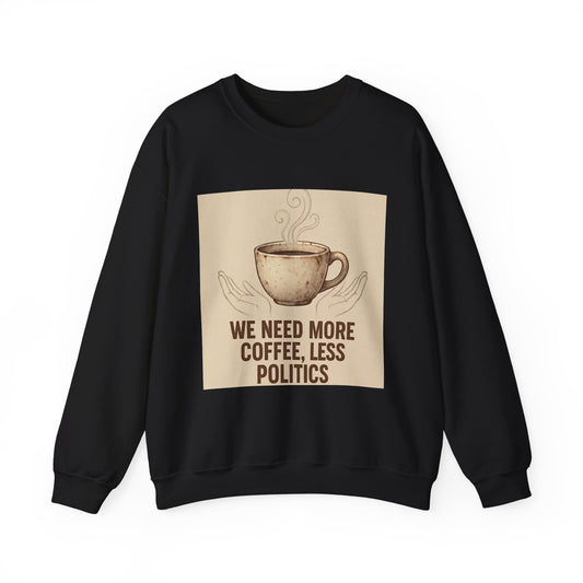 Crewneck Sweatshirt - "We Need More Coffee, Less Politics" Vintage Coffee Cup Design