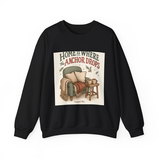 Crewneck Sweatshirt — "Home Is Where the Anchor Drops" Cozy Nautical Lounge Pullover