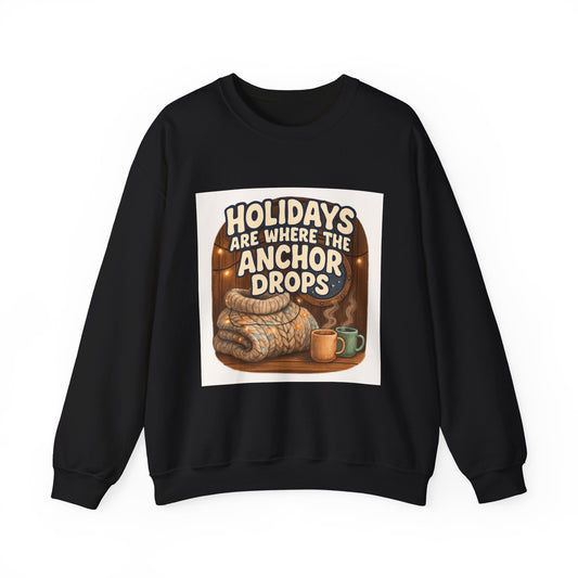 Crewneck Sweatshirt — "Holidays Are Where the Anchor Drops" Cozy Nautical Holiday Pullover