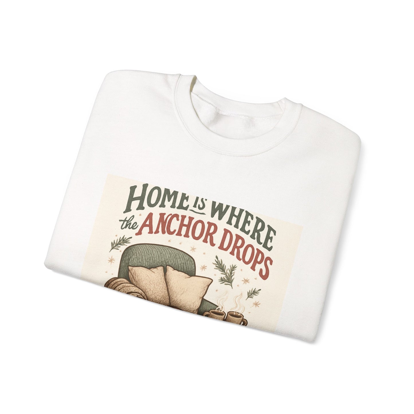 Crewneck Sweatshirt — "Home Is Where the Anchor Drops" Cozy Nautical Lounge Pullover
