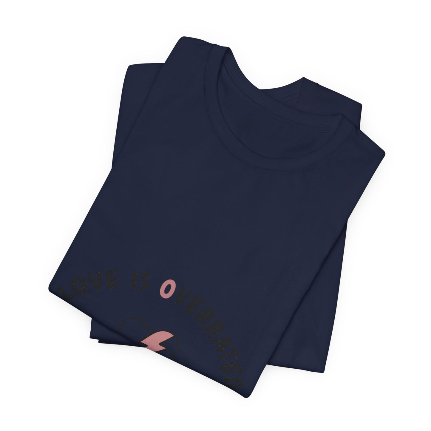 Love Is Overrated Tee | anti valentines shirt, sarcastic valentines tee