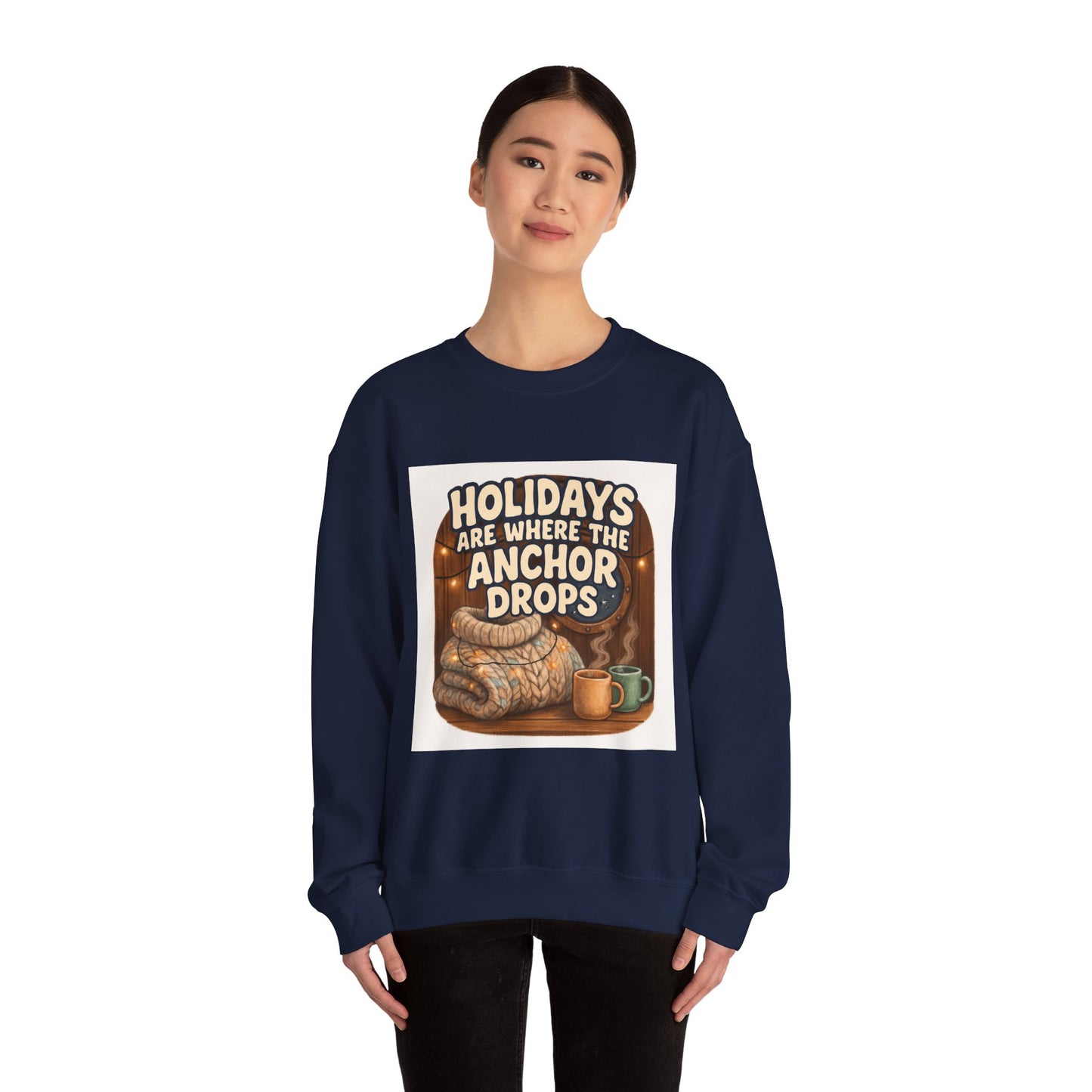 Crewneck Sweatshirt — "Holidays Are Where the Anchor Drops" Cozy Nautical Holiday Pullover