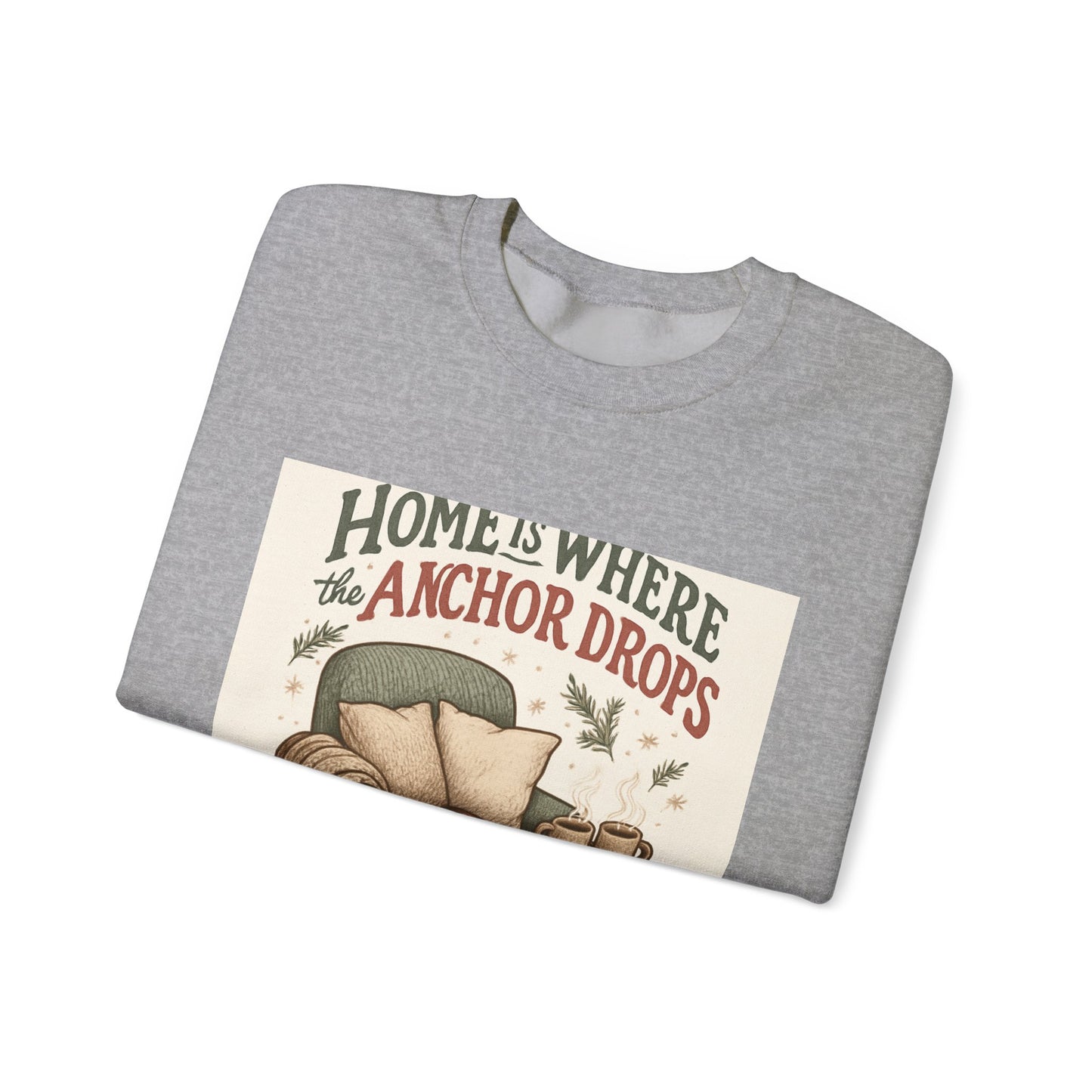 Crewneck Sweatshirt — "Home Is Where the Anchor Drops" Cozy Nautical Lounge Pullover