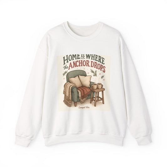 Crewneck Sweatshirt — "Home Is Where the Anchor Drops" Cozy Nautical Lounge Pullover