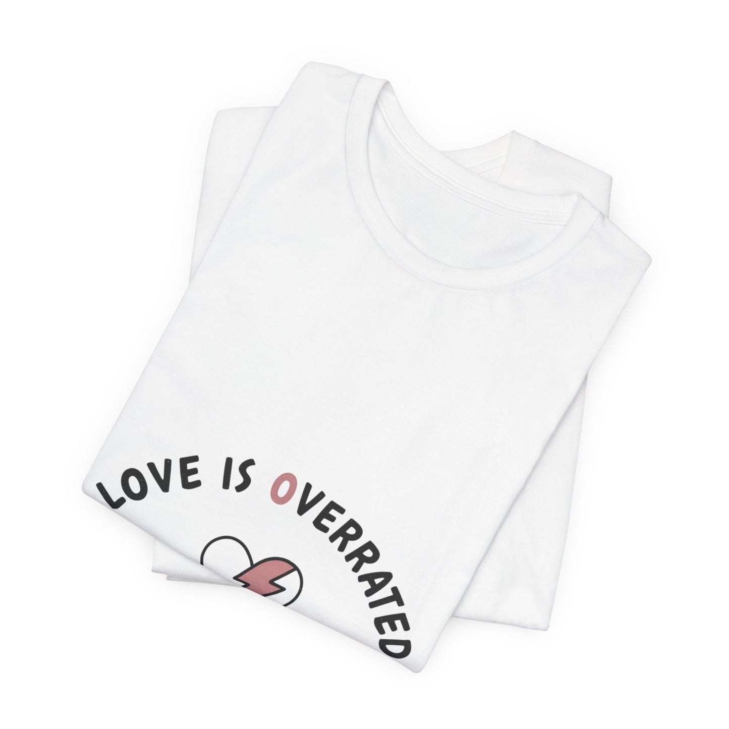 Love Is Overrated Tee | anti valentines shirt, sarcastic valentines tee
