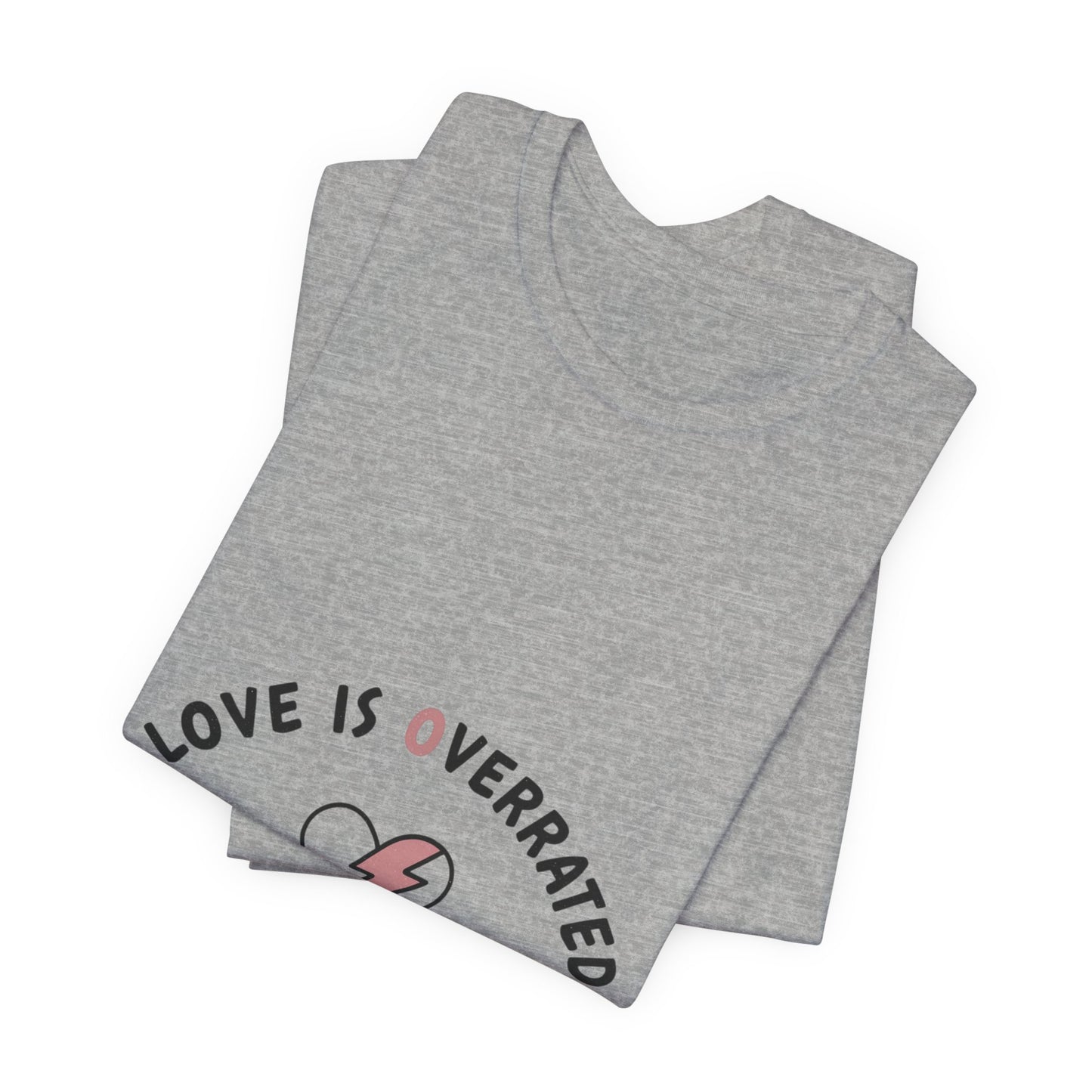 Love Is Overrated Tee | anti valentines shirt, sarcastic valentines tee