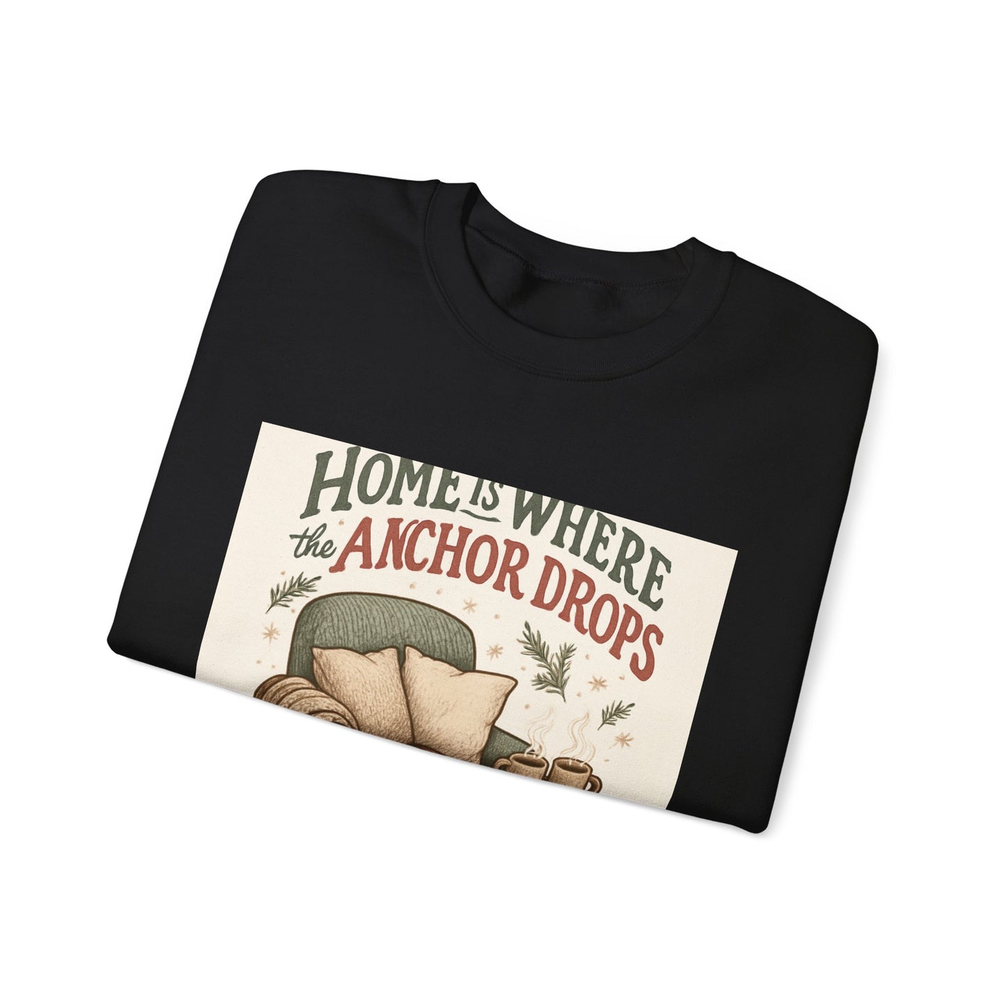 Crewneck Sweatshirt — "Home Is Where the Anchor Drops" Cozy Nautical Lounge Pullover