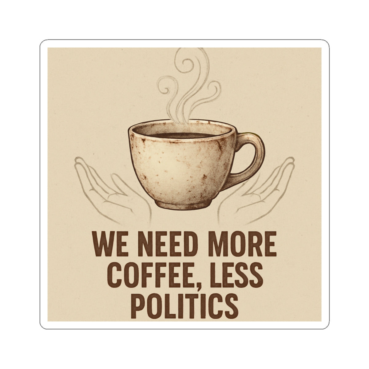 Coffee Sticker — "We Need More Coffee, Less Politics" Kiss-Cut Vinyl Decal