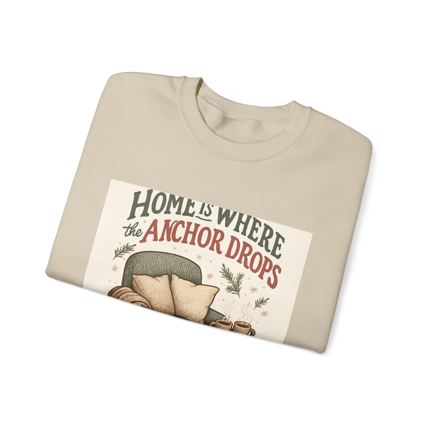 Crewneck Sweatshirt — "Home Is Where the Anchor Drops" Cozy Nautical Lounge Pullover