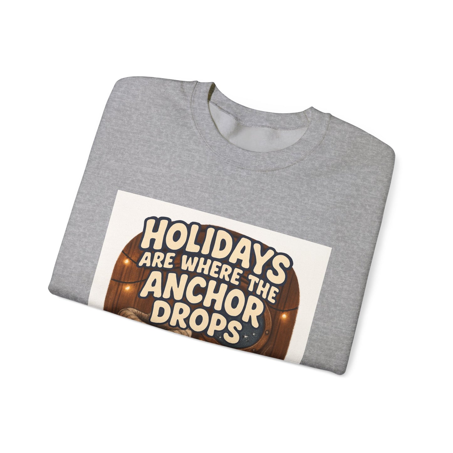 Crewneck Sweatshirt — "Holidays Are Where the Anchor Drops" Cozy Nautical Holiday Pullover