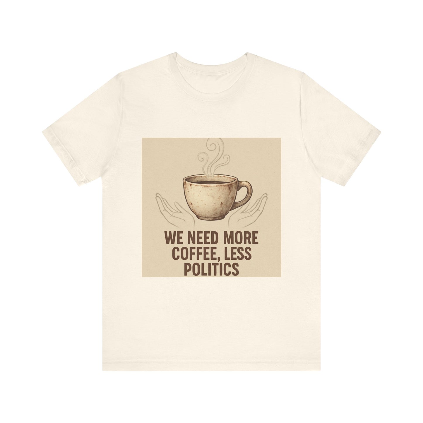 Coffee Tee — "We Need More Coffee, Less Politics" Graphic T-Shirt