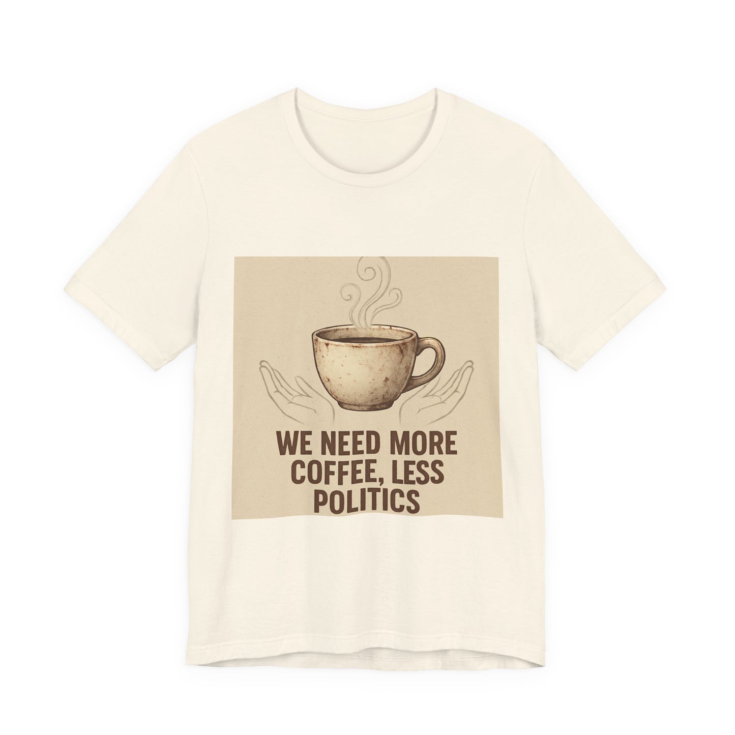 Coffee Tee — "We Need More Coffee, Less Politics" Graphic T-Shirt