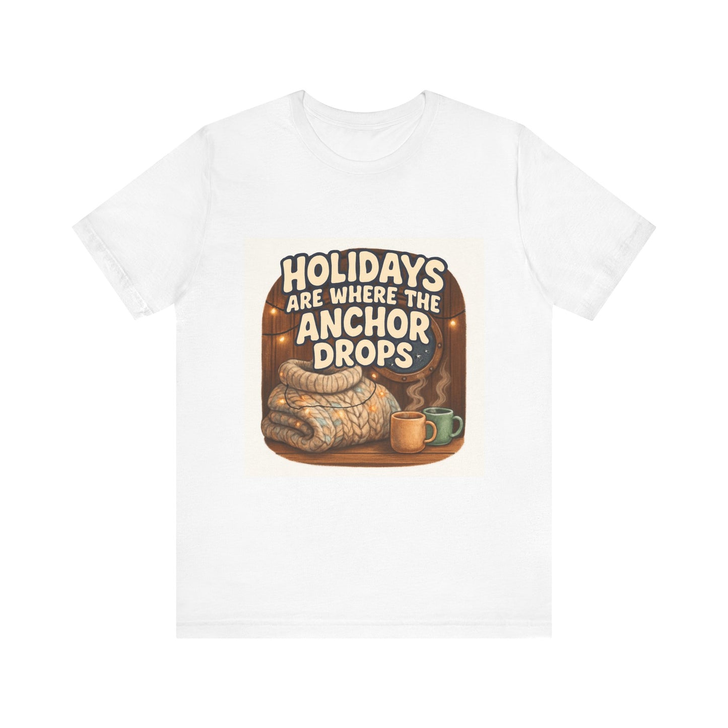 Holidays Are Where the Anchor Drops Tee — Nautical Cozy Holiday T‑Shirt