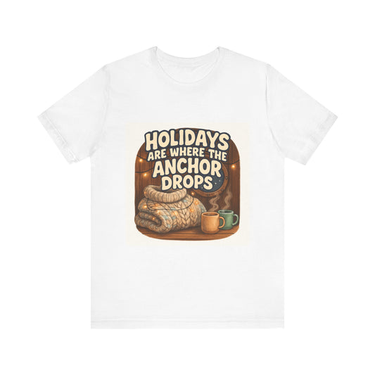 Holidays Are Where the Anchor Drops Tee — Nautical Cozy Holiday T‑Shirt