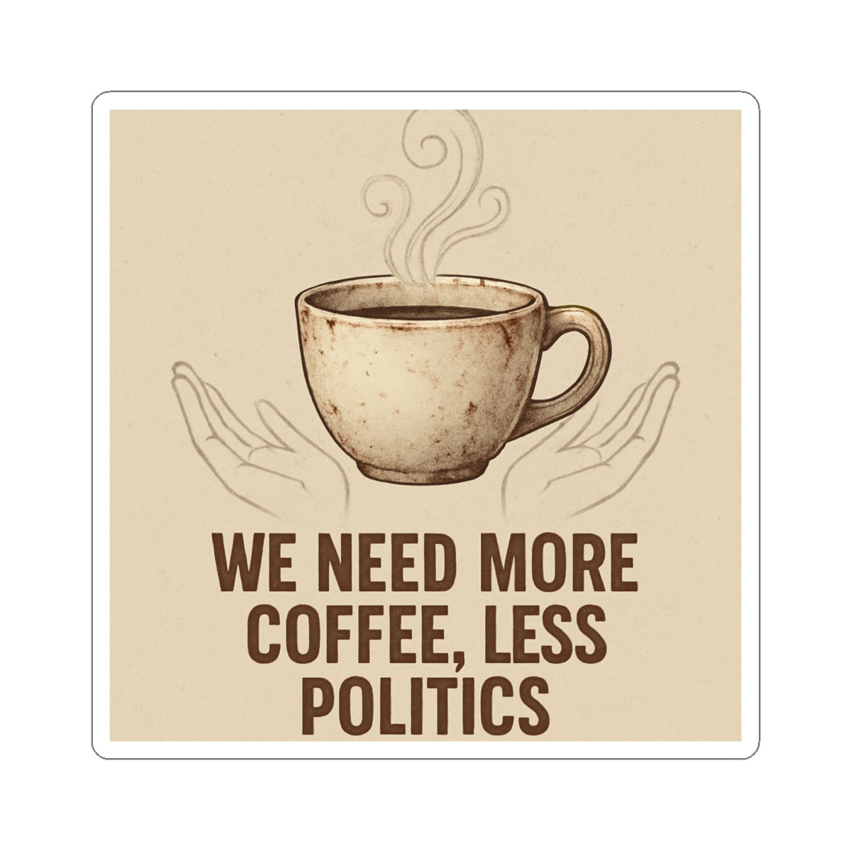 Coffee Sticker — "We Need More Coffee, Less Politics" Kiss-Cut Vinyl Decal