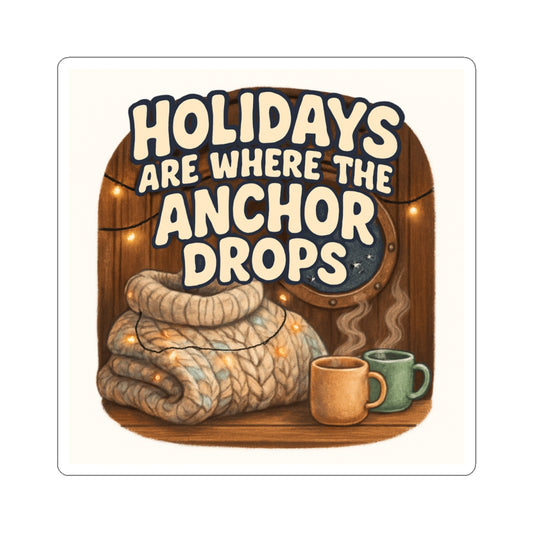 Sticker — “Holidays Are Where the Anchor Drops” Cozy Nautical Sticker