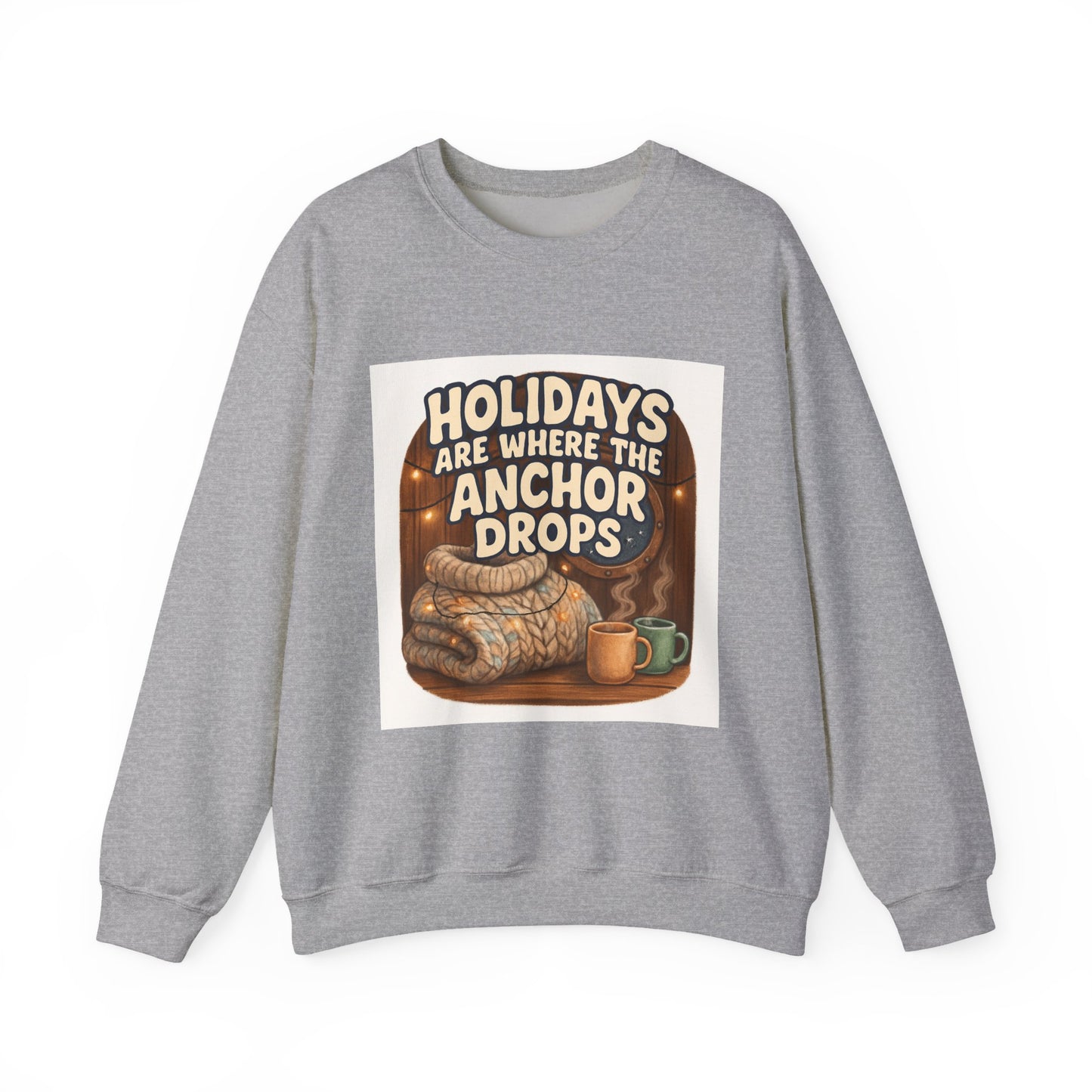 Crewneck Sweatshirt — "Holidays Are Where the Anchor Drops" Cozy Nautical Holiday Pullover
