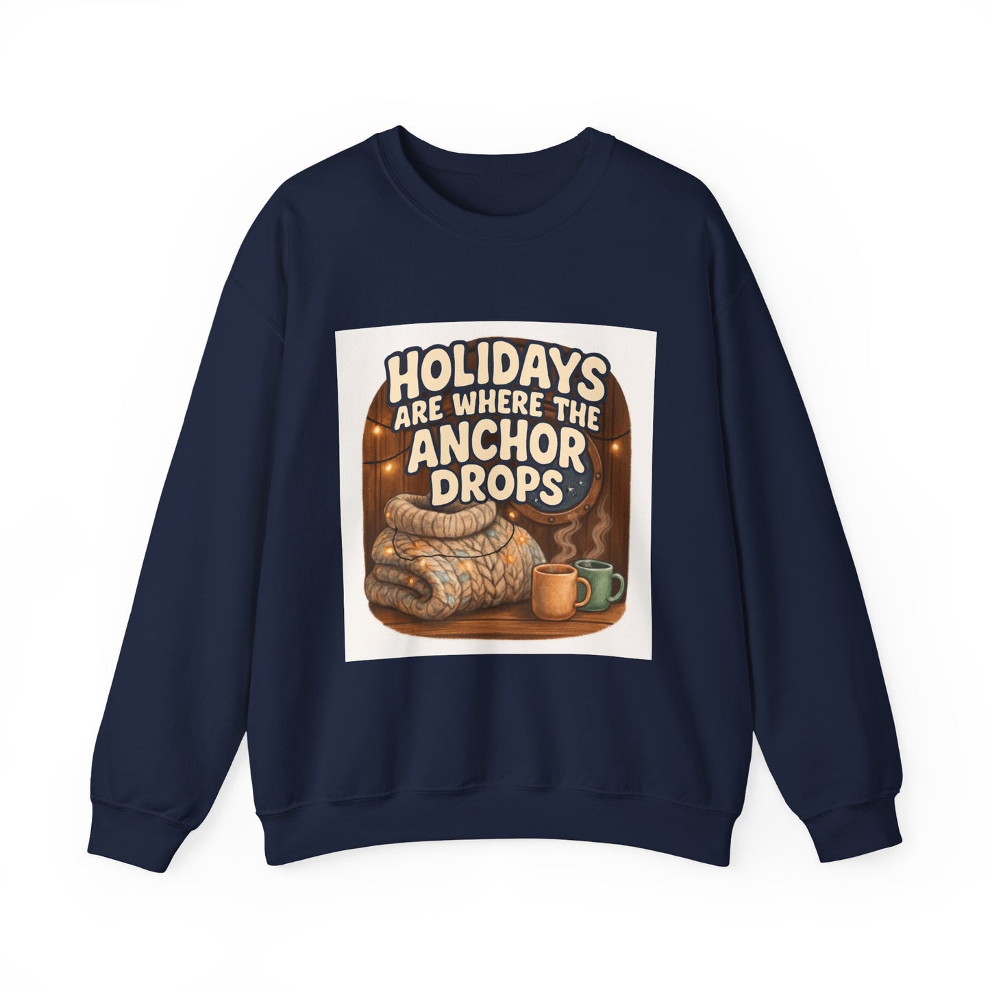 Crewneck Sweatshirt — "Holidays Are Where the Anchor Drops" Cozy Nautical Holiday Pullover