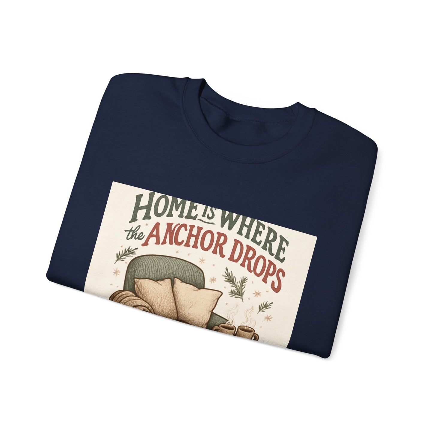 Crewneck Sweatshirt — "Home Is Where the Anchor Drops" Cozy Nautical Lounge Pullover