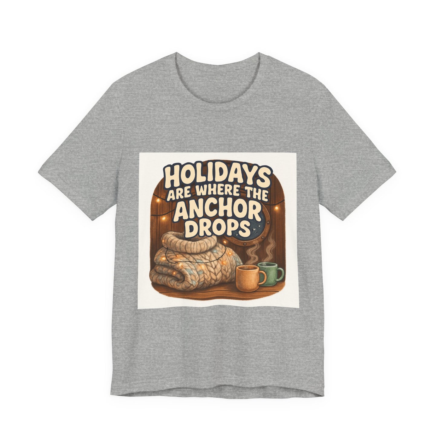 Holidays Are Where the Anchor Drops Tee — Nautical Cozy Holiday T‑Shirt