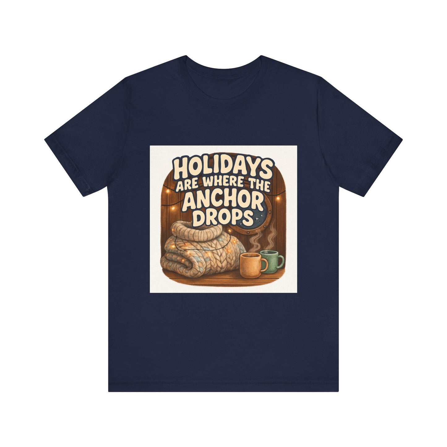 Holidays Are Where the Anchor Drops Tee — Nautical Cozy Holiday T‑Shirt