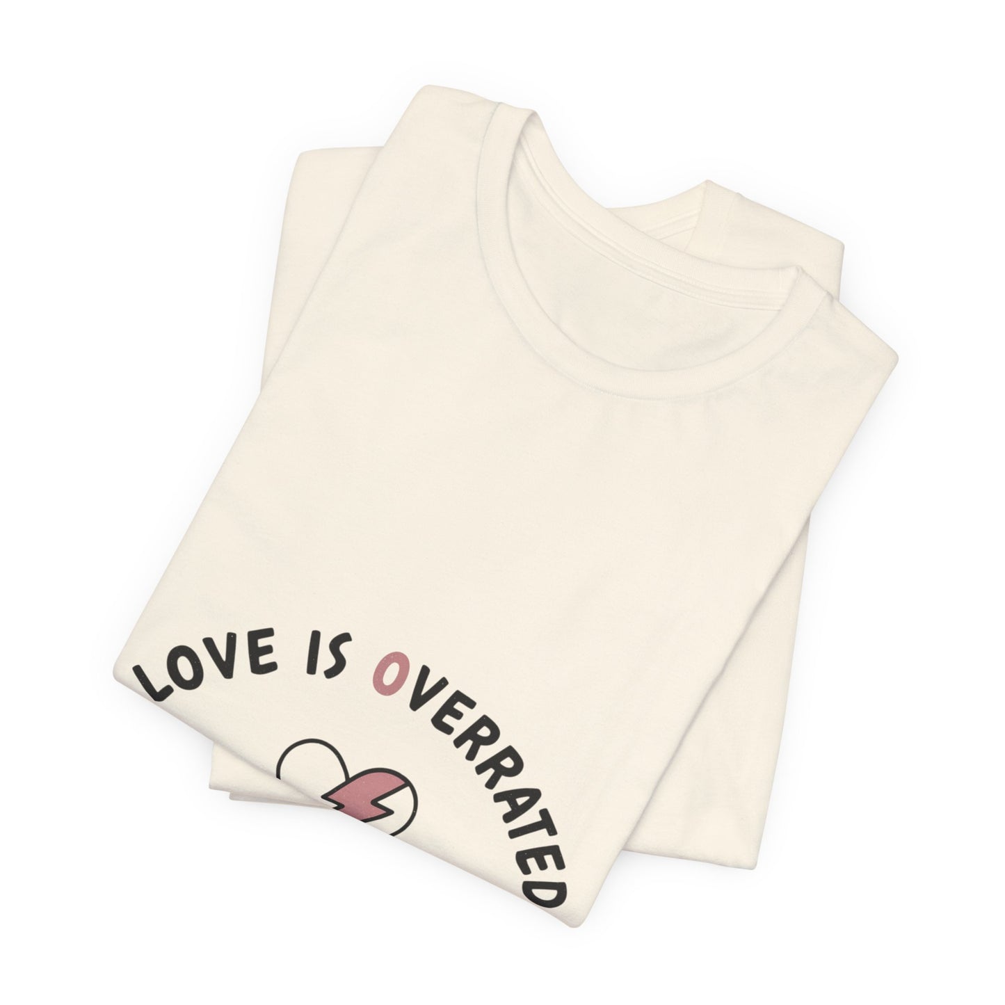 Love Is Overrated Tee | anti valentines shirt, sarcastic valentines tee
