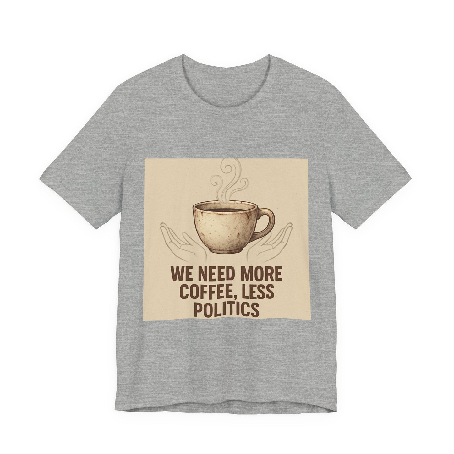 Coffee Tee — "We Need More Coffee, Less Politics" Graphic T-Shirt