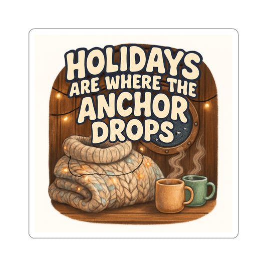 Sticker — “Holidays Are Where the Anchor Drops” Cozy Nautical Sticker