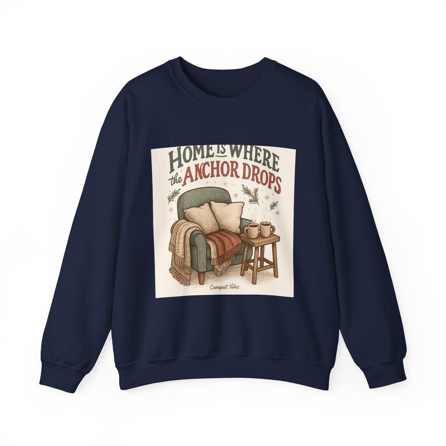 Crewneck Sweatshirt — "Home Is Where the Anchor Drops" Cozy Nautical Lounge Pullover