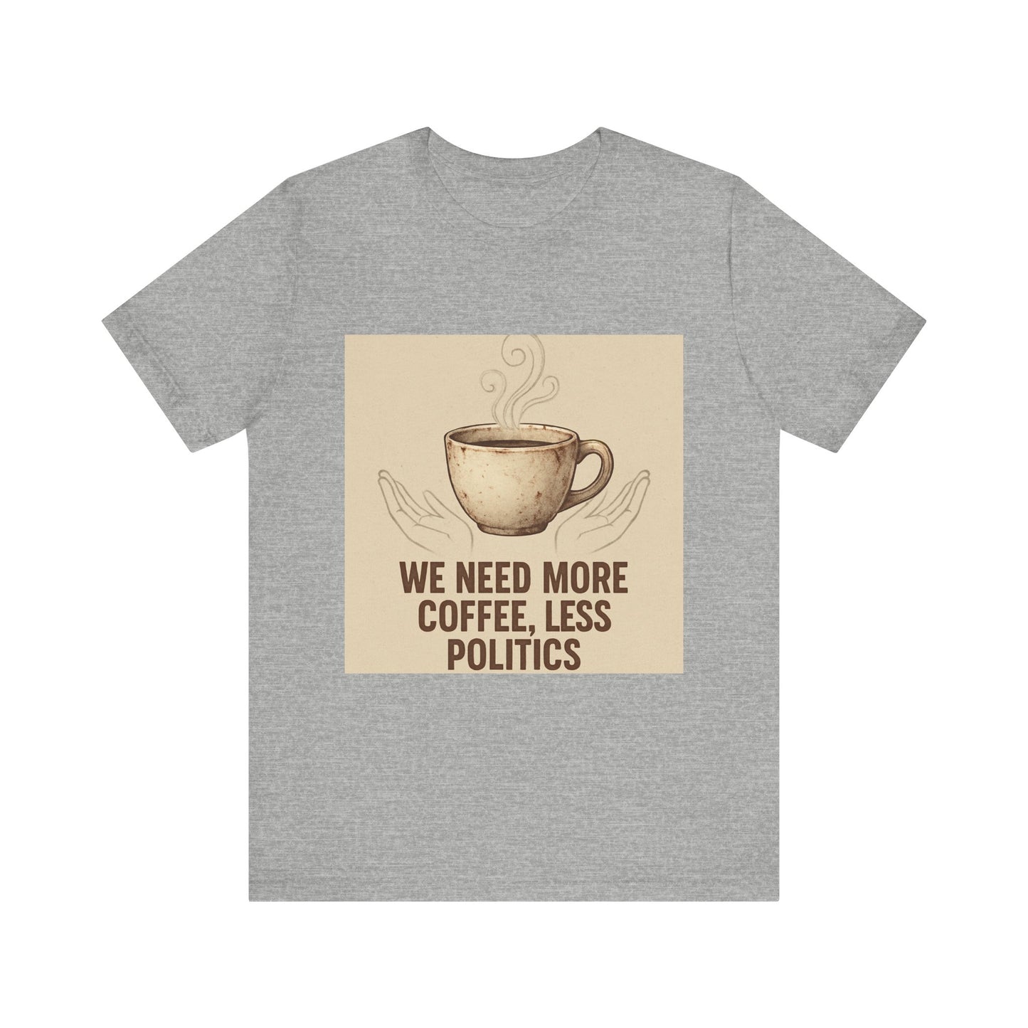 Coffee Tee — "We Need More Coffee, Less Politics" Graphic T-Shirt