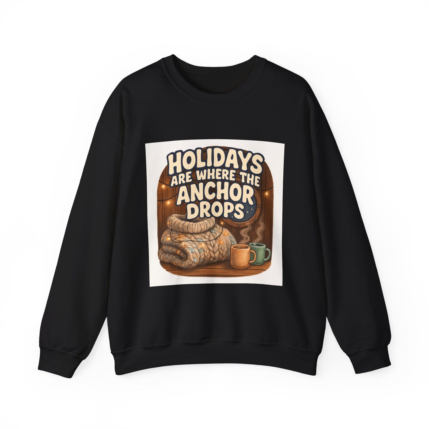 Crewneck Sweatshirt — "Holidays Are Where the Anchor Drops" Cozy Nautical Holiday Pullover