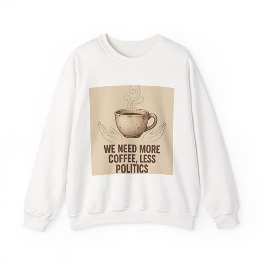 Crewneck Sweatshirt - "We Need More Coffee, Less Politics" Vintage Coffee Cup Design