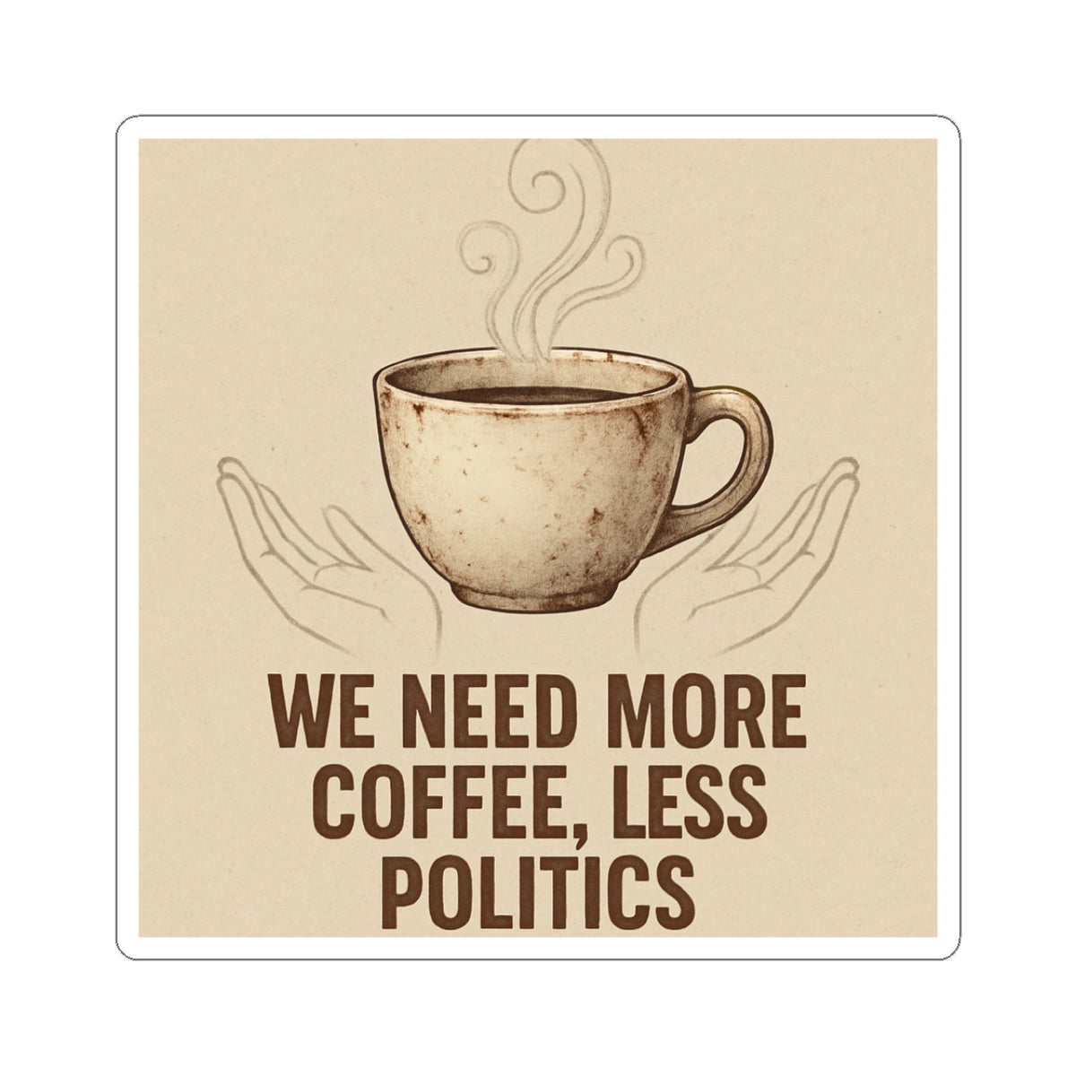 Coffee Sticker — "We Need More Coffee, Less Politics" Kiss-Cut Vinyl Decal
